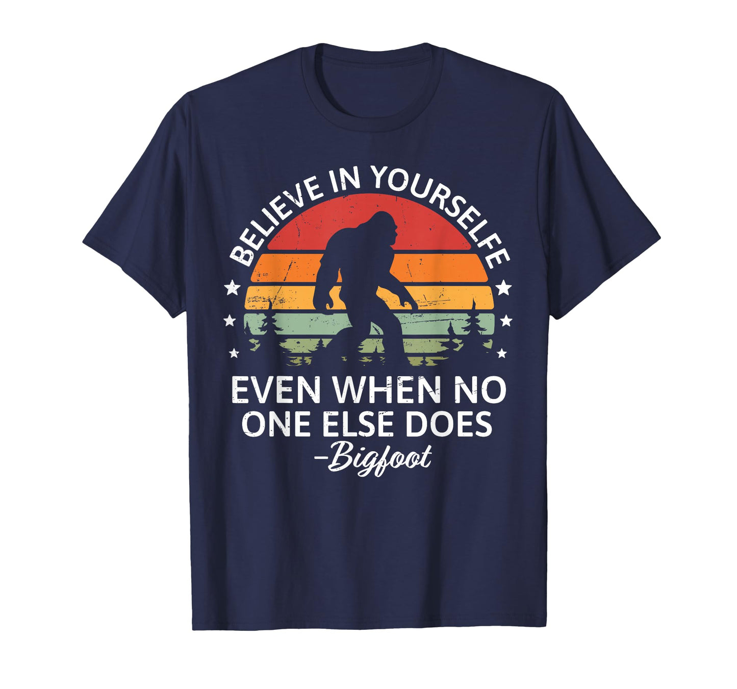 Believe In Yourself Sasquatch Bigfoot Big Foot Motivational T-Shirt