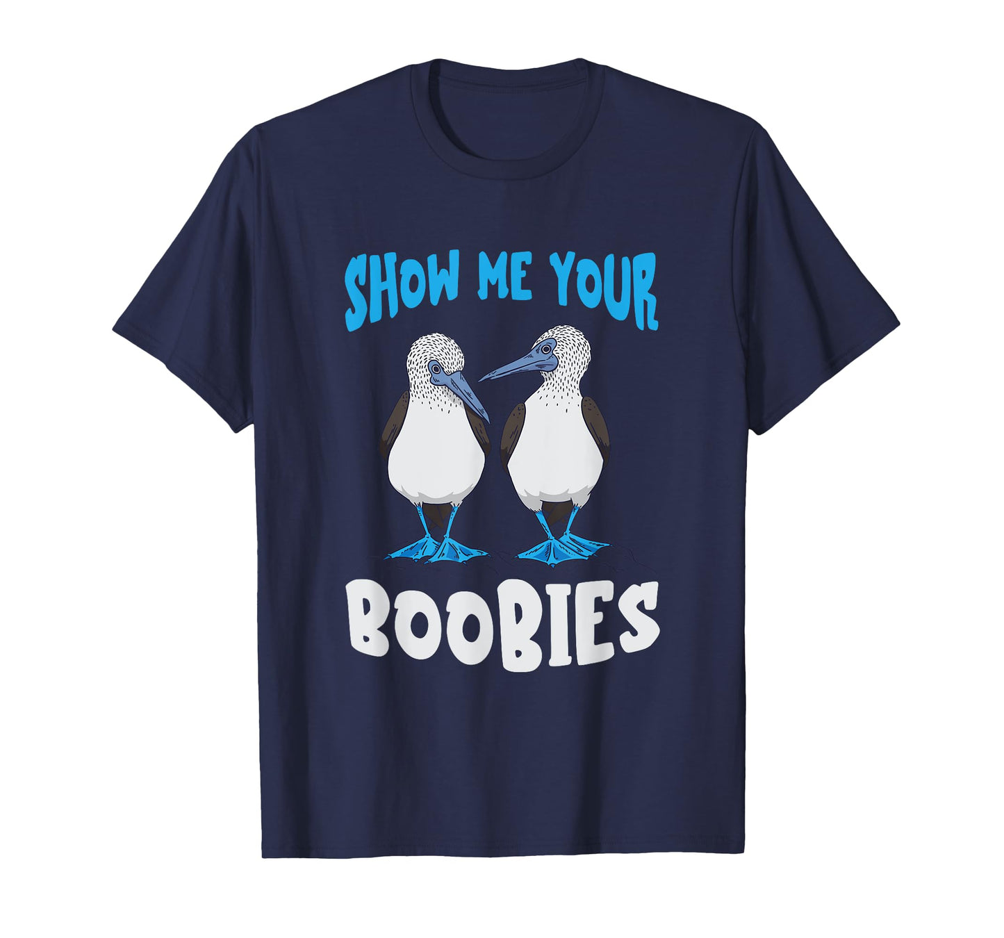 Show Me Your Funny Blue Footed Booby Seabird Bird Lover T-Shirt