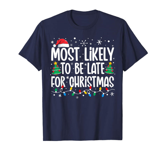 Most Likely To Be Late For Christmas Funny Family Christmas T-Shirt