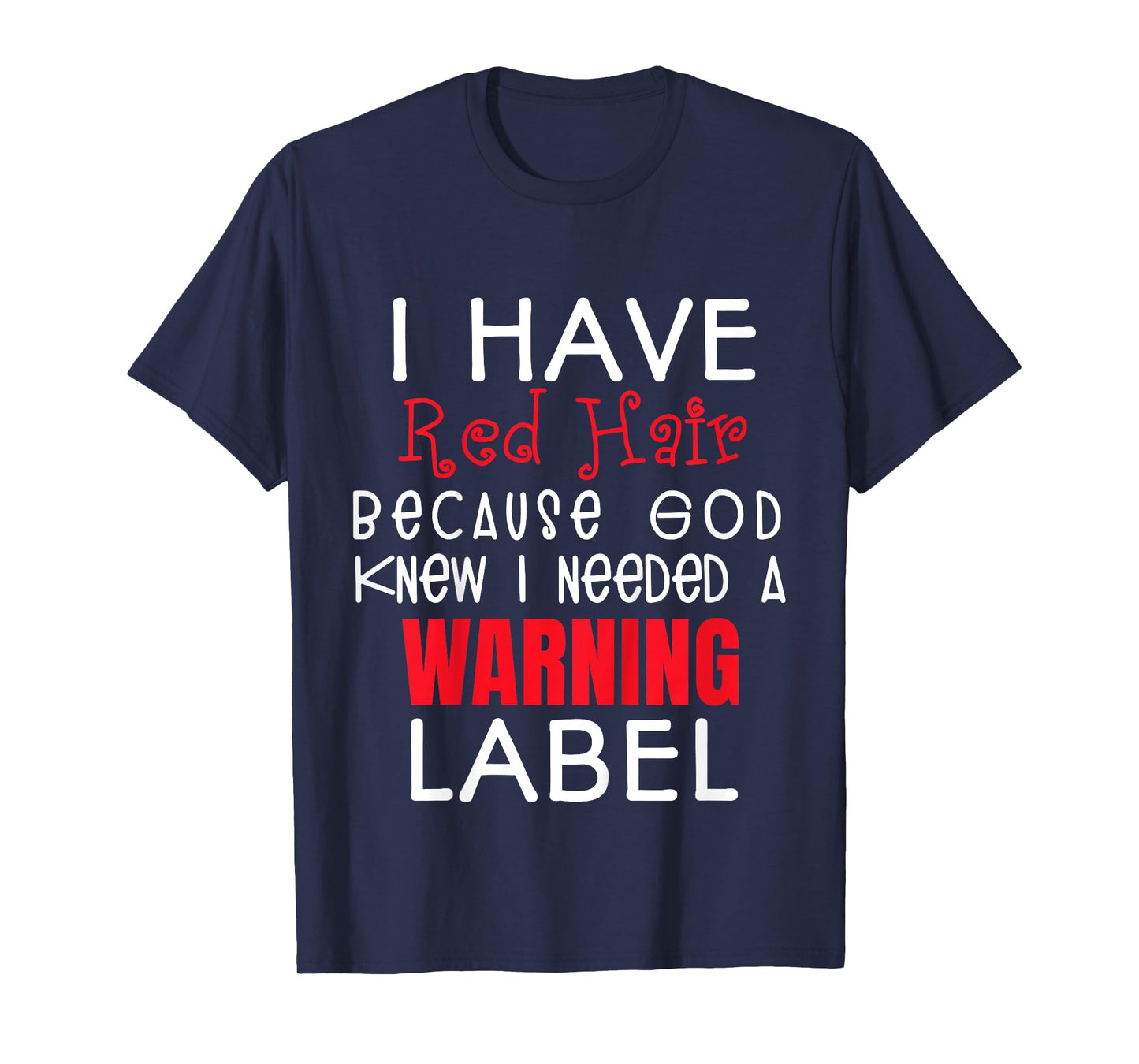 i have red hair because god knew i needed a warning label T-Shirt