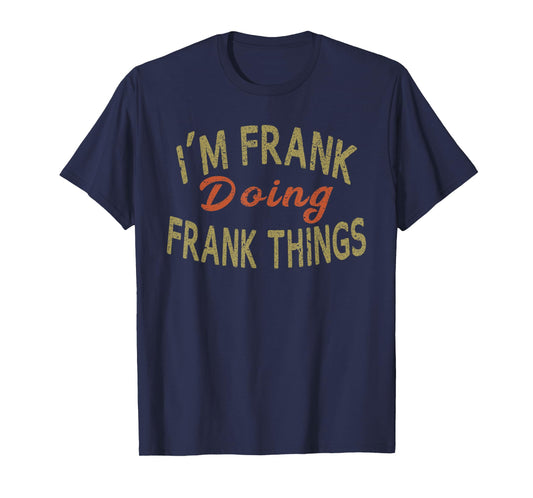 I'M FRANK DOING FRANK THINGS Funny Saying Gift T-Shirt Tee T-Shirt