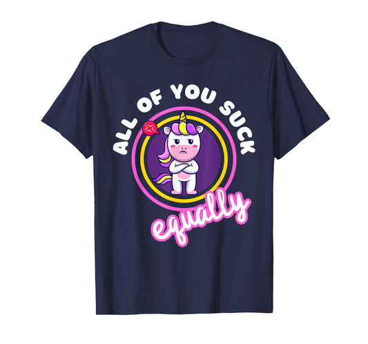 All Of You Suck Equally Funny Moody Unicorn Antisocial Shy T-Shirt