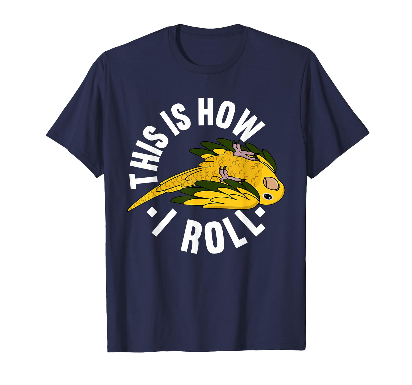 How I Roll Parrot I Golden Conure T-Shirt