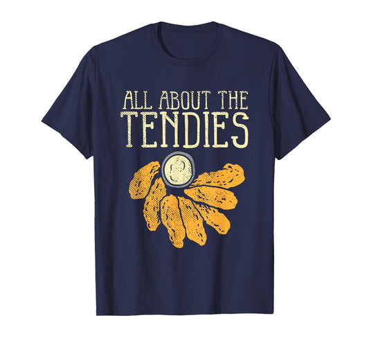 Chicken Tender Nugget - All About The Tendies T-Shirt