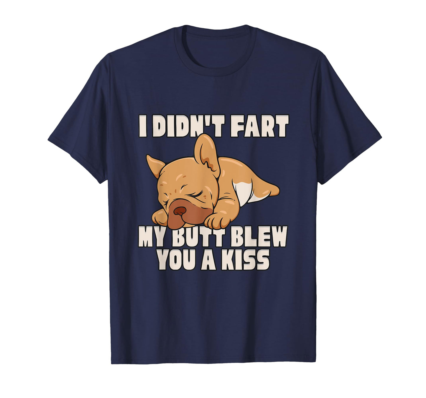 I Didn't Fart My Butt Blew You A Kiss T-Shirt