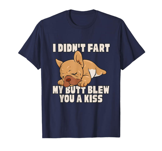 I Didn't Fart My Butt Blew You A Kiss T-Shirt
