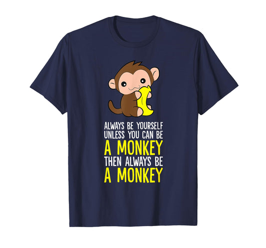 Always Be Yourself Unless You Can Be A Monkey T-Shirt