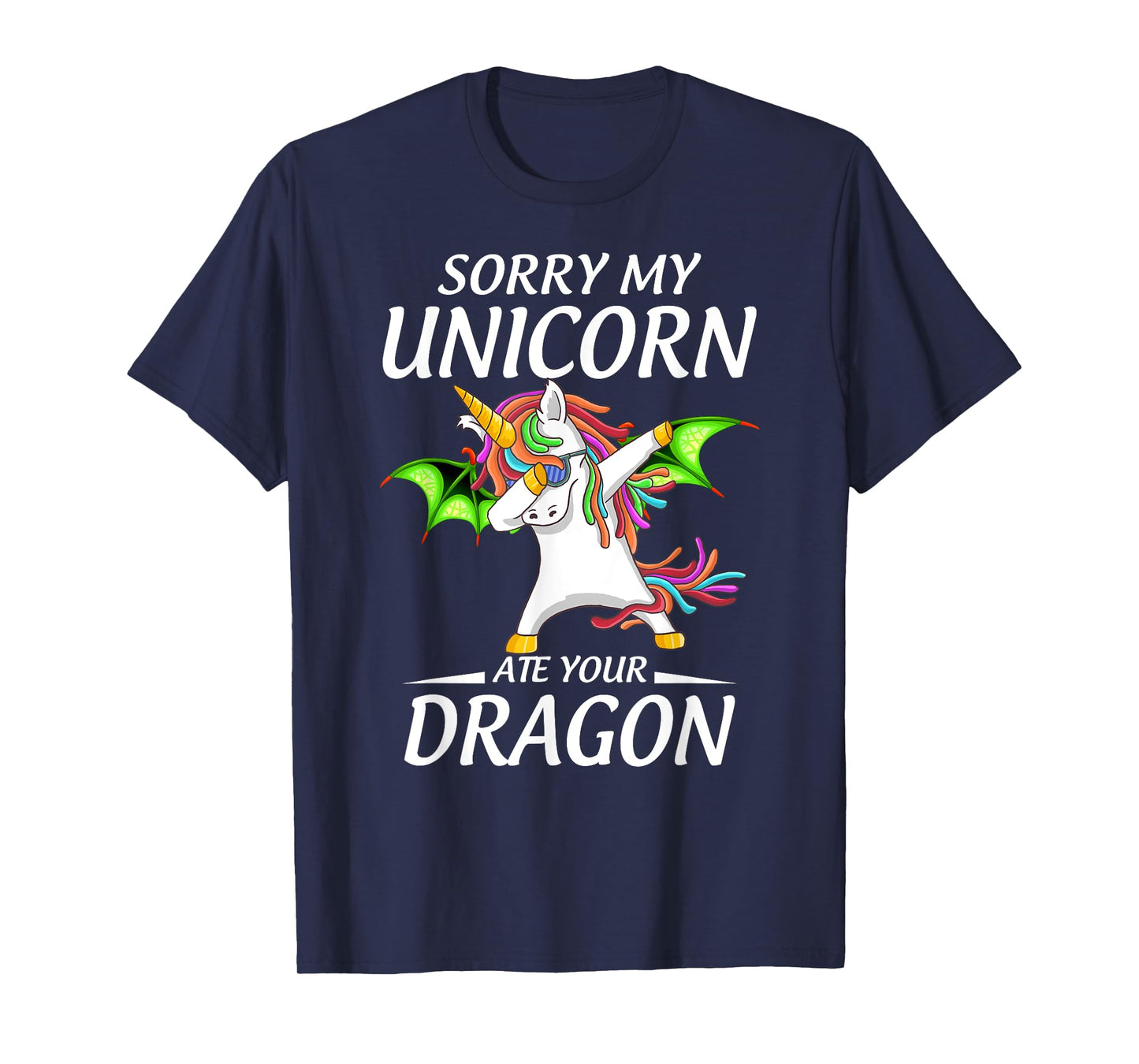 Cute Funny Sorry My Unicorn Ate Your Dragon T-Shirt