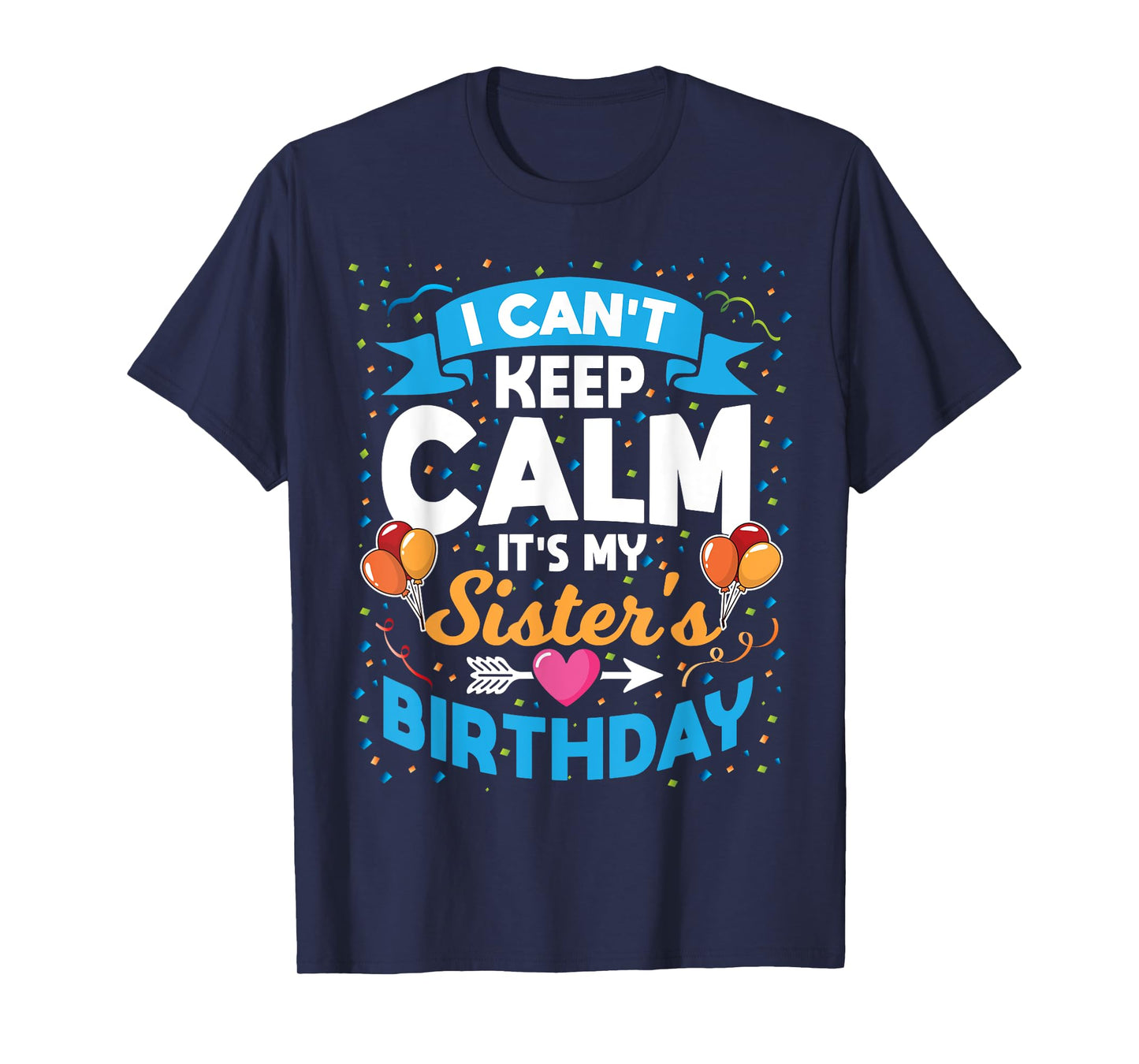 I Can't Keep Calm It's My Sister Birthday T-Shirt