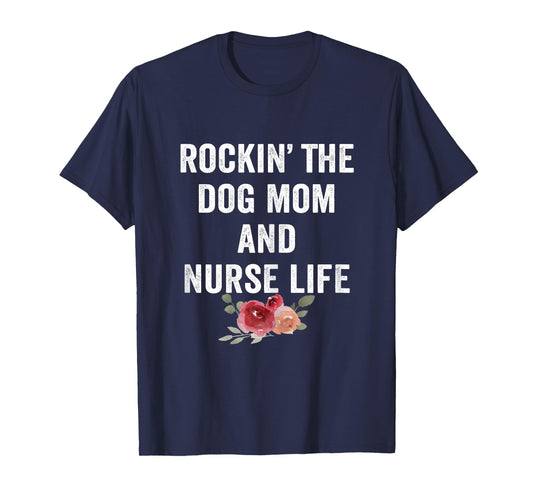 Rockin the Dog Mom and Nurse Life Floral Vintage T-Shirt for Women
