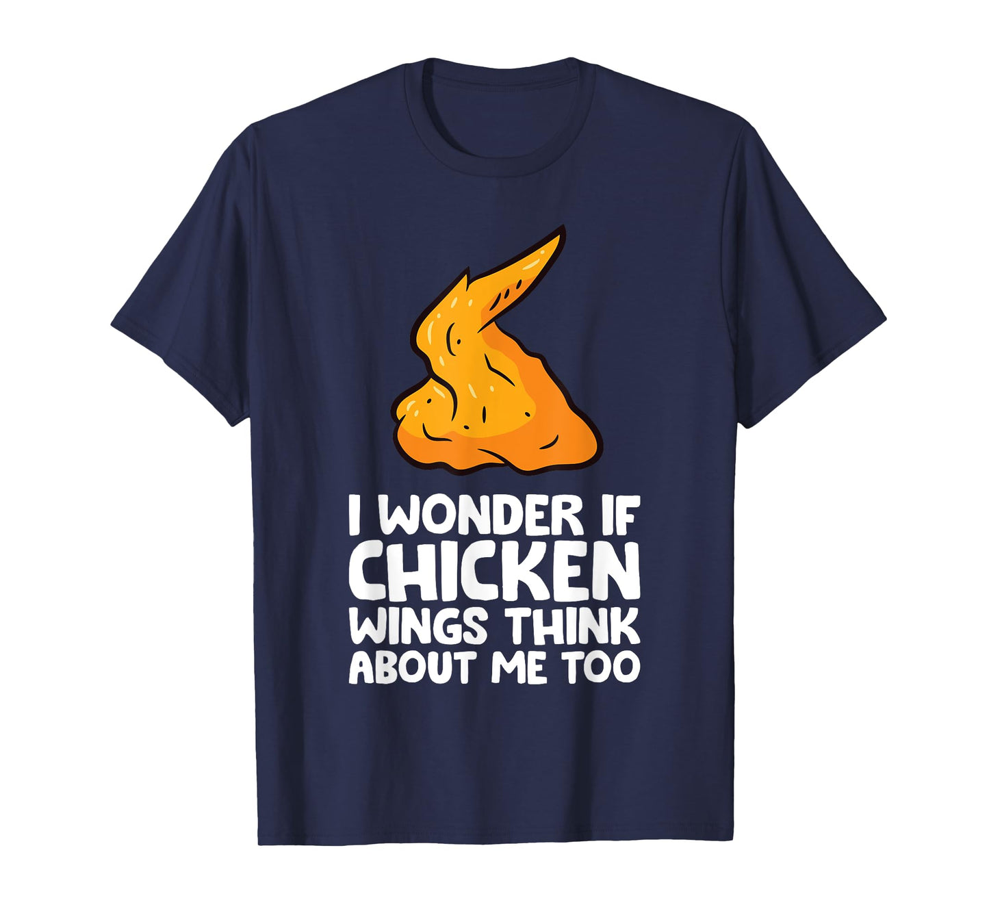 I Wonder If Chicken Wings Think About Me Too Chicken Wings T-Shirt
