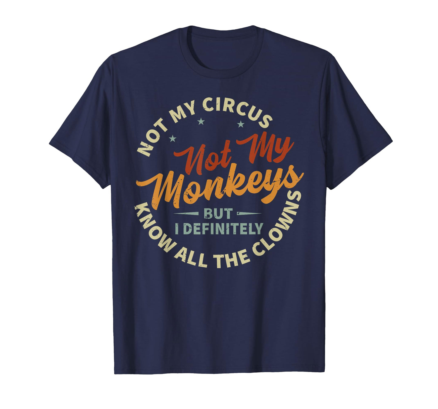 Not My Circus Not My Monkeys But I Know All The Clowns T-Shirt