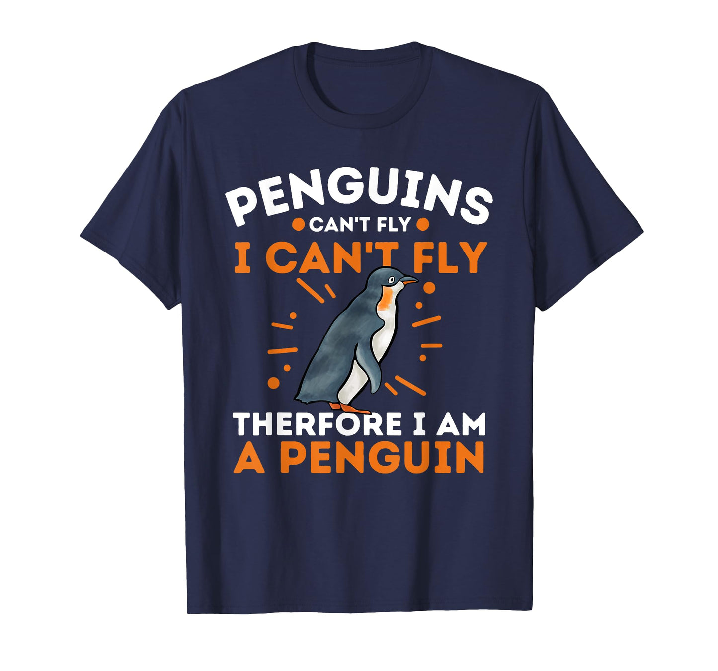 Penguins Can't Fly I Can't Fly Therefore I Am A Penguin T-Shirt