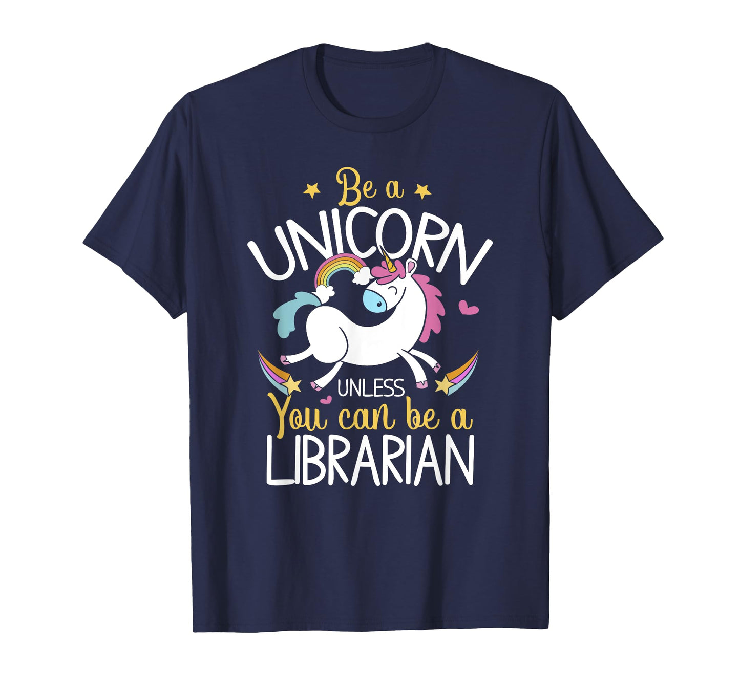 Librarian Be A Unicorn - Librarian Shirt Gift For Librarian T-Shirt
