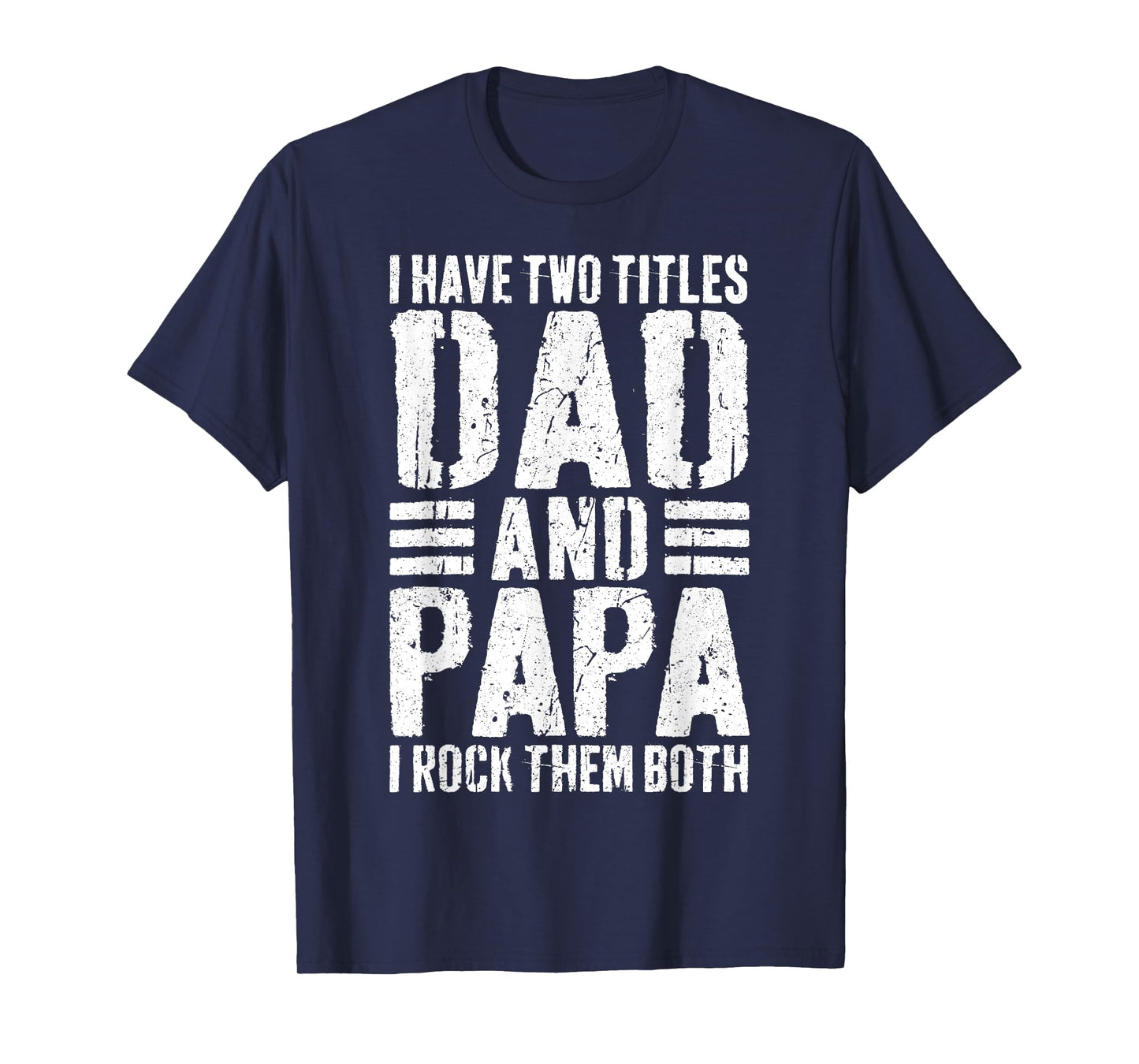 I Have Two Titles Dad And Papa I Rock Them Both Shirt Men T-Shirt