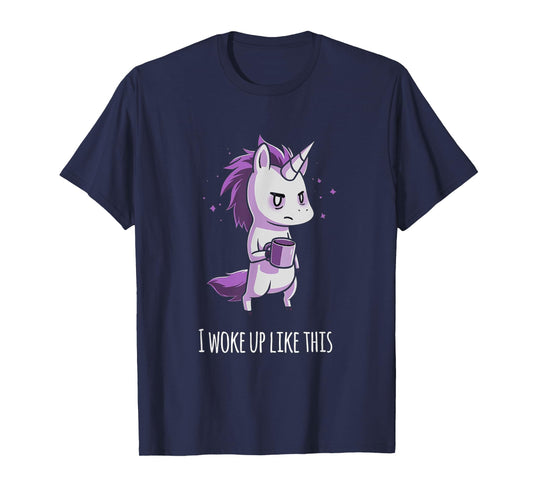 I woke up like this Unicorn T-Shirt