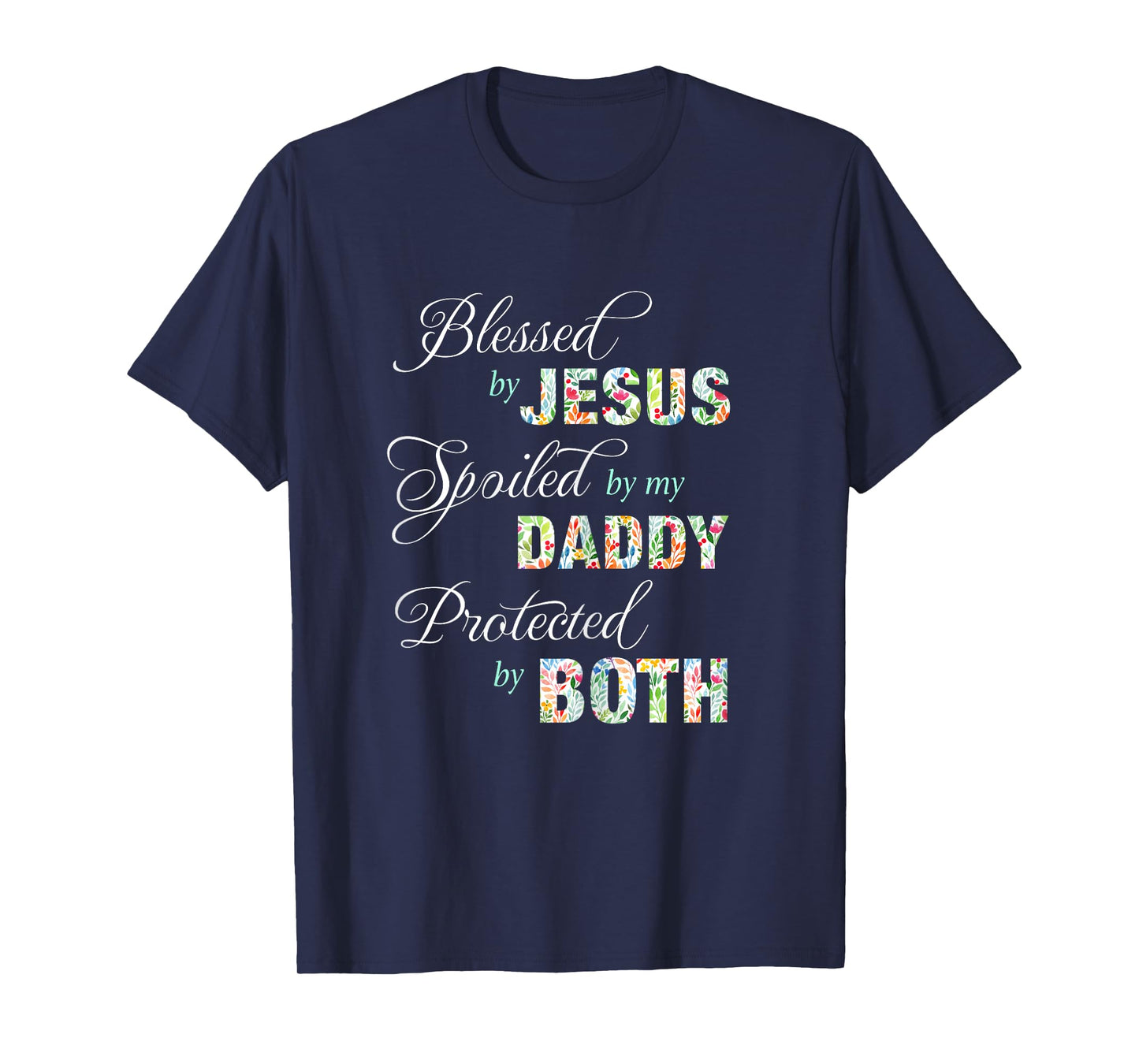 Blessed By Jesus Spoiled By My Daddy Protected Both Tee Gift T-Shirt