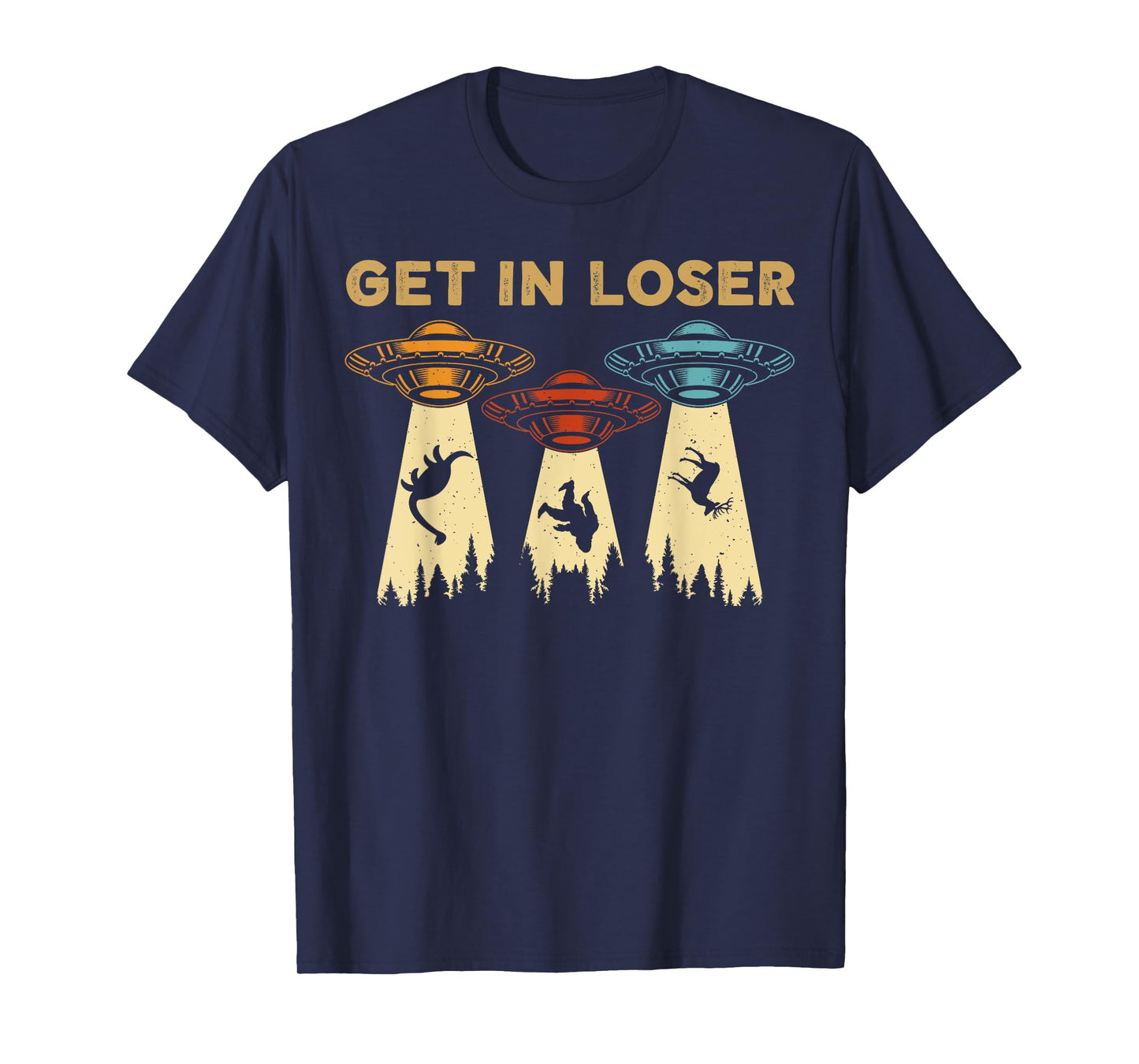 Get In Loser Alien UFO Funny Alien UFO's Bigfoot Hunters T-Shirt