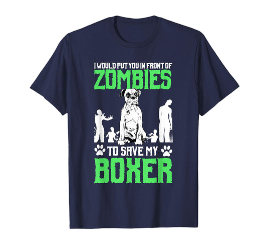 I Would Put You In Front Of Zombies To Save My Boxer Dog Men Women Girls Kids T-Shirt
