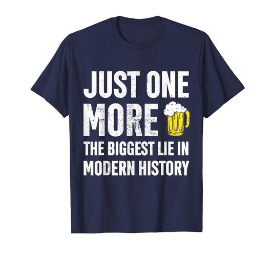 Just One More The Biggest Lie In Modern History Funny T-Shirt