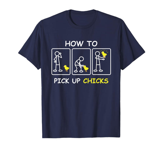 How To Pick Up Chicks Funny Farm Sarcastic Joke Farmer Gifts T-Shirt