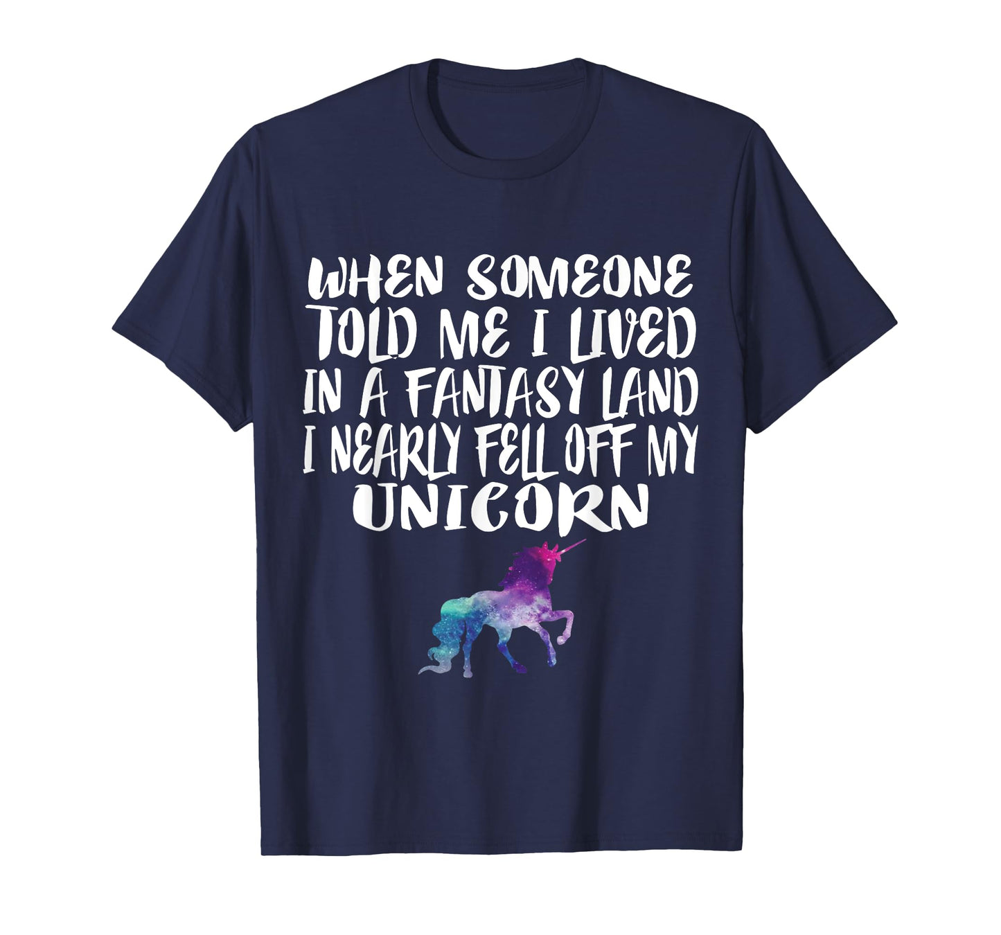Lived In A Fantasy Land Fell off my Unicorn Funny Quote Tee T-Shirt