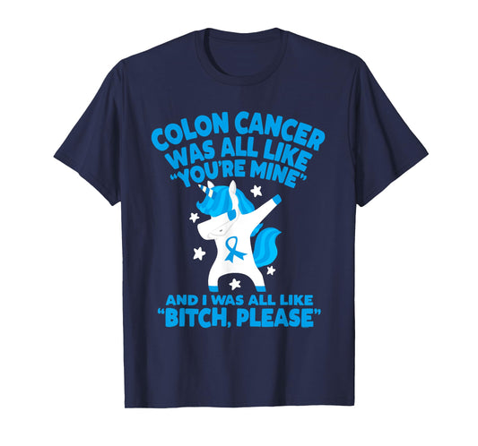 Colon Cancer Bitch Please Quote Funny Unicorn T-Shirt