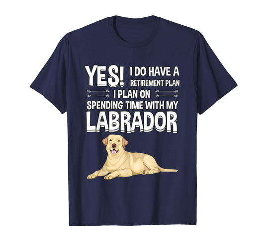 Lovly Labrador Retriever Clothes Women Men Kids Retirement Plan Labrador Yellow Lab Gift Labrador T-Shirt