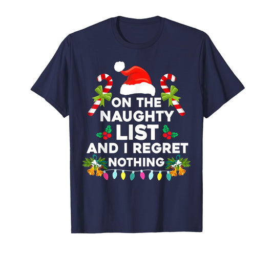 On The Naughty List And I Regret Nothing Funny Xmas T-Shirt