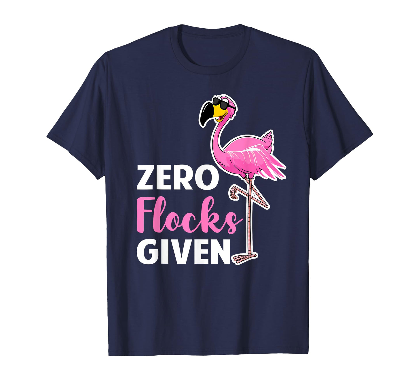 Zero Flocks Given - Flamingo Lover Funny Saying T-Shirt