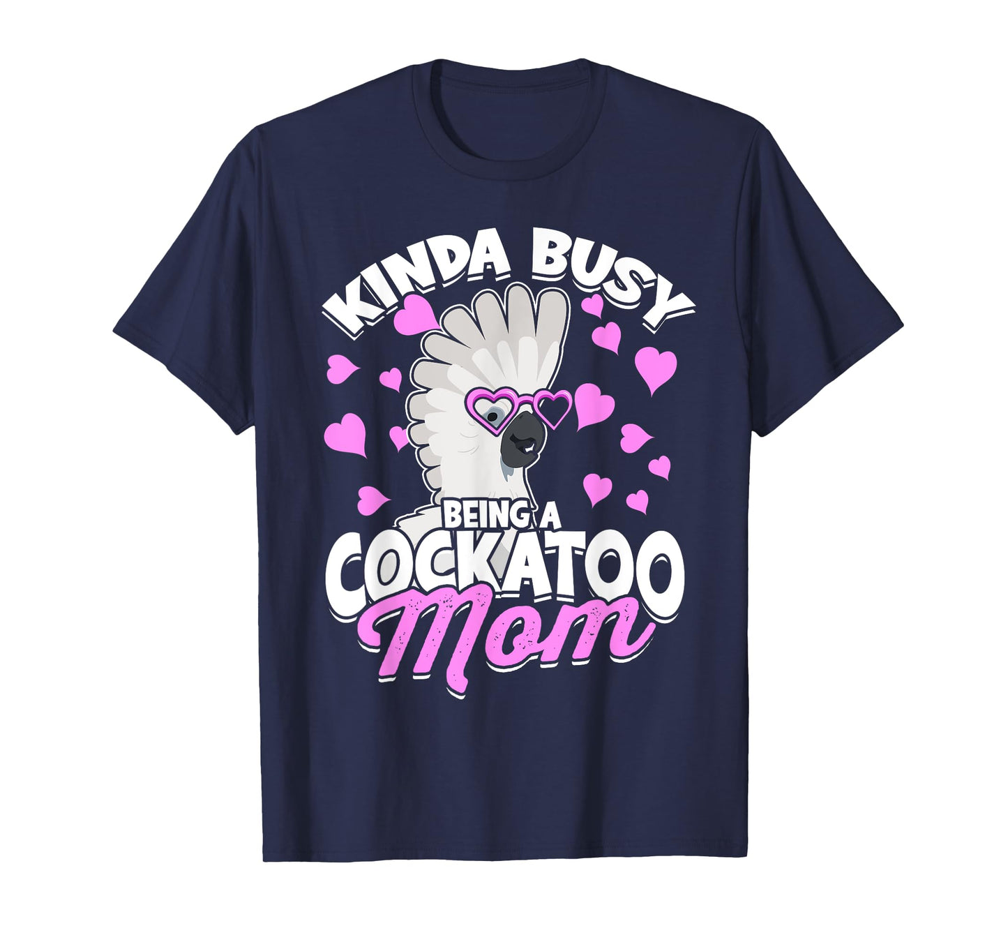 Kinda Busy Being A Cockatoo Mom Parrot Pet Umbrella Cockatoo T-Shirt