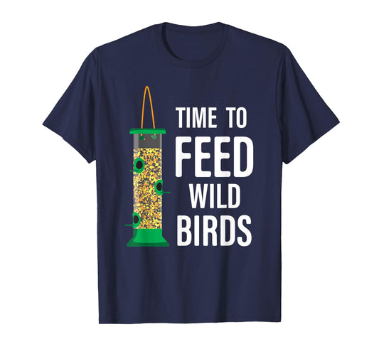Funny Garden Bird Feeder - Time To Feed Wild Birds T-Shirt