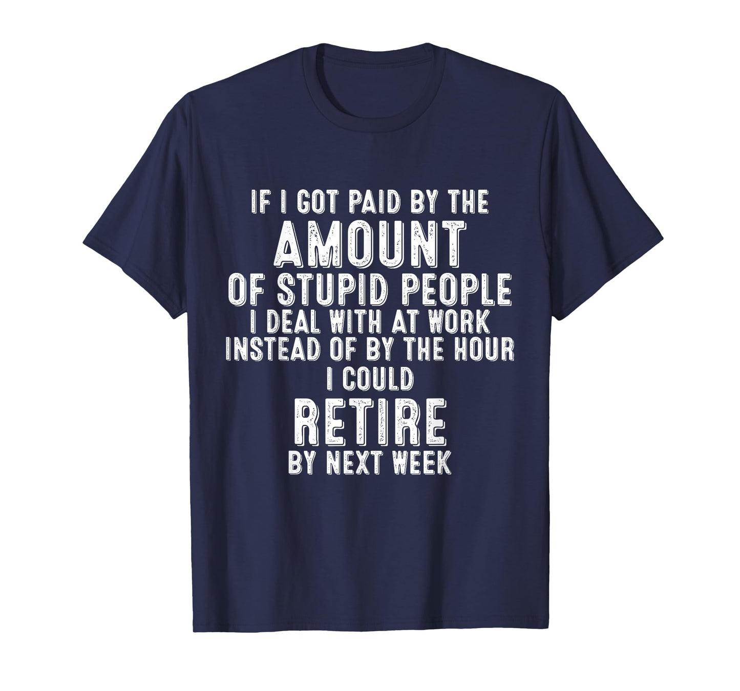 If I Got Paid By The Amount Of Stupid People I Deal At Work T-Shirt