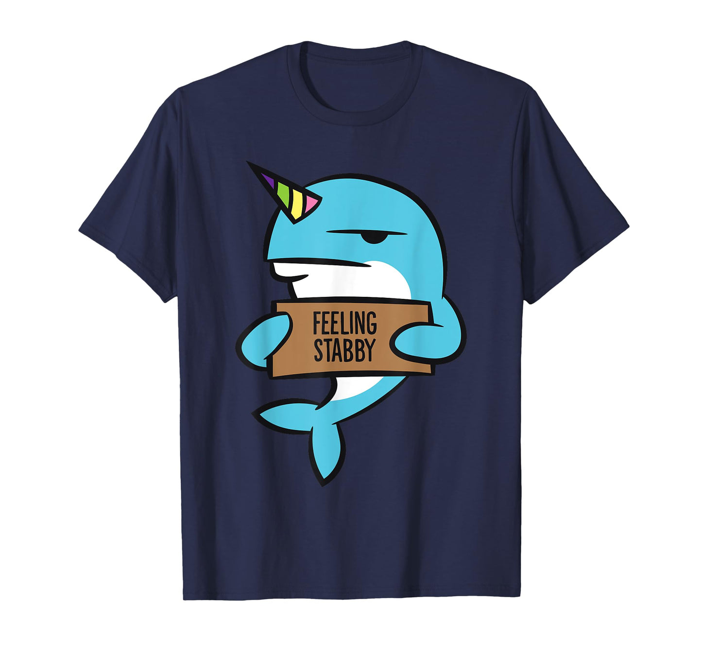 Narwhal Unicorn Of The Sea Feeling Stabby Funny Narwhal T-Shirt