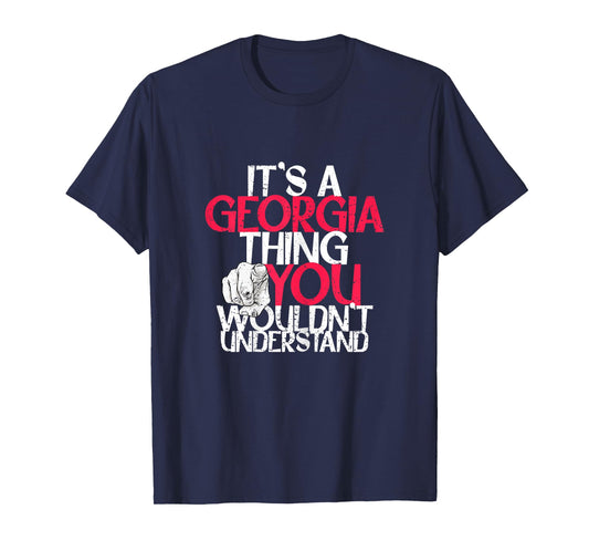 It's A Georgia Thing You Wouldn't Understand T-Shirt