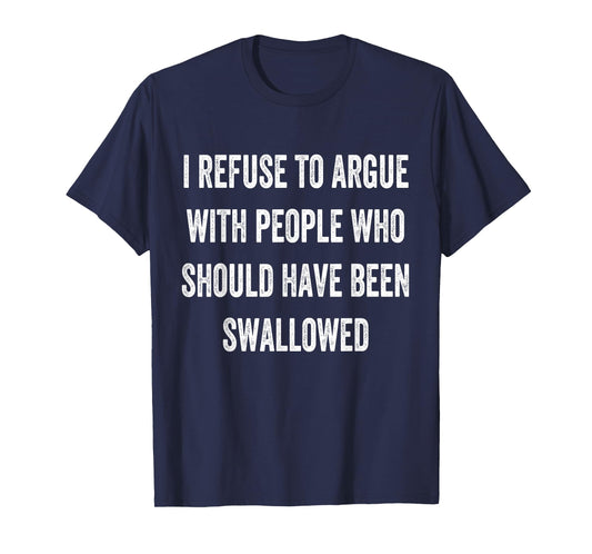 I Refuse To Argue With People Who Should Have Been Funny T-Shirt