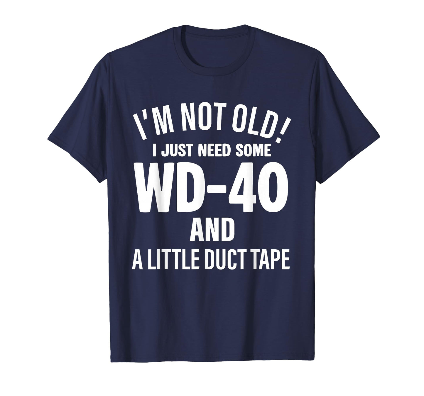 I'm Not Old I Just Need Some Wd-40 and A Little Duct Tape T-Shirt