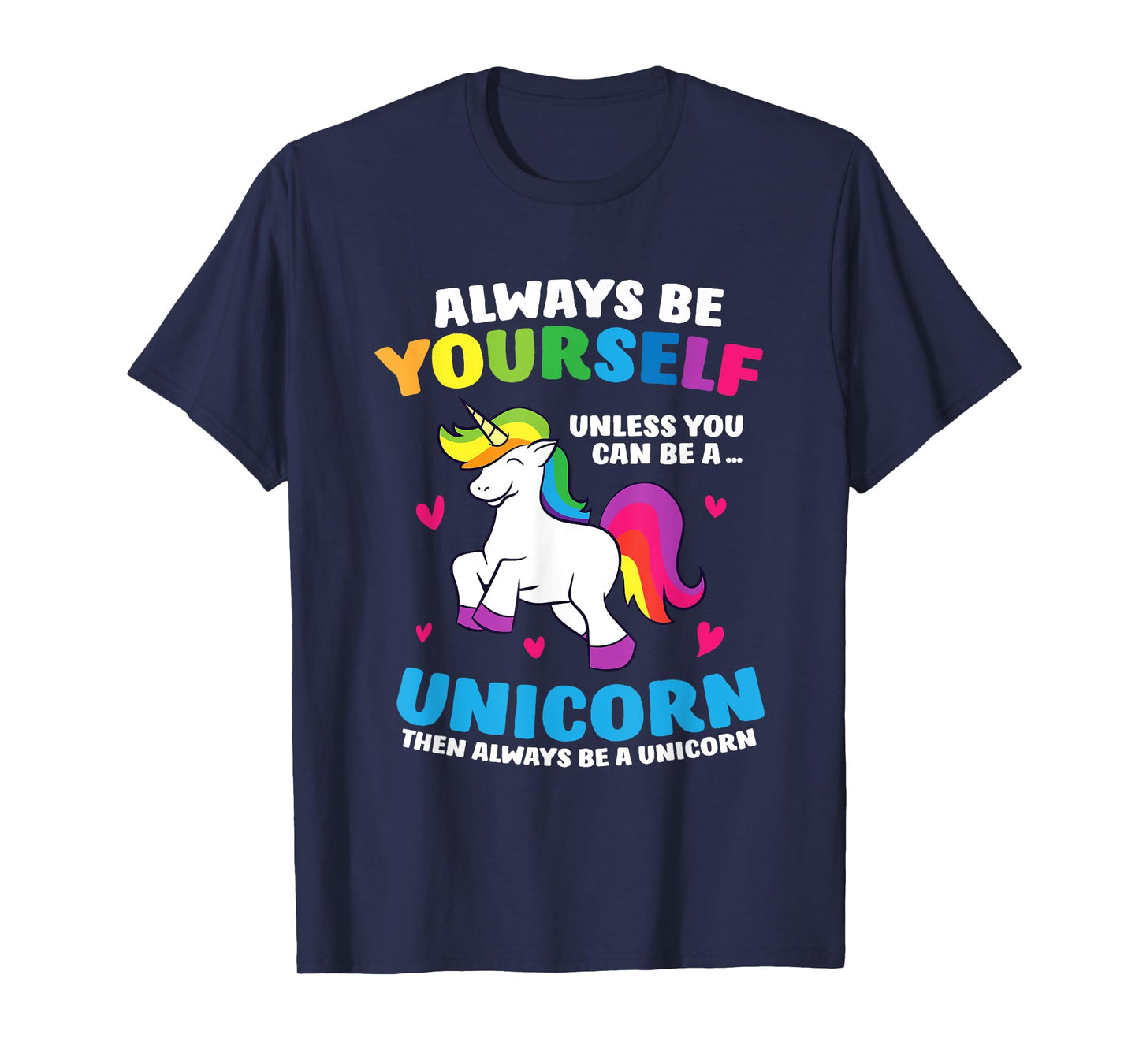 Always Be Yourself Unless You Can Be A Unicorn T-Shirt