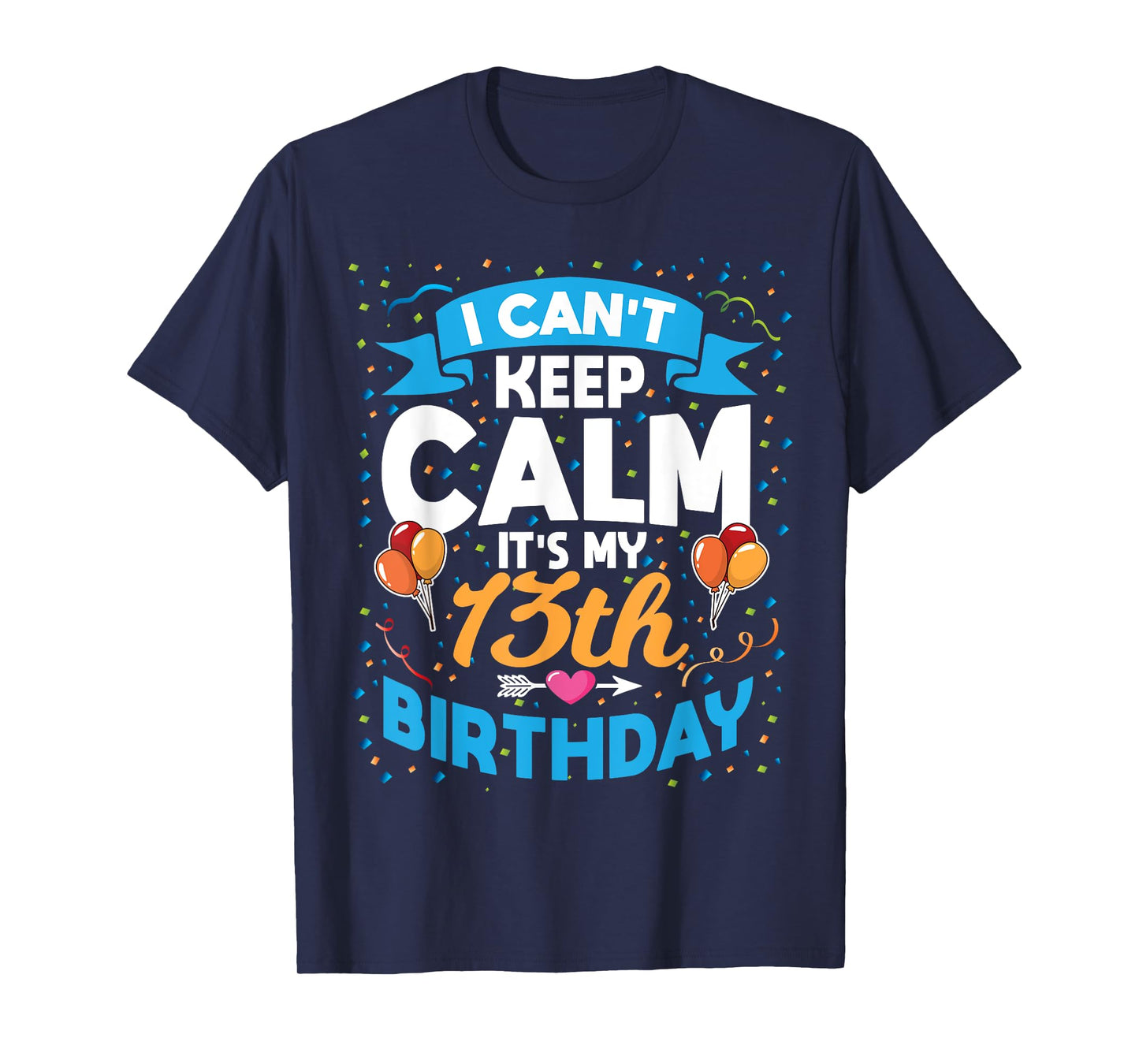 13 Year Old Gift I Can't Keep Calm It's My 13th Birthday T-Shirt