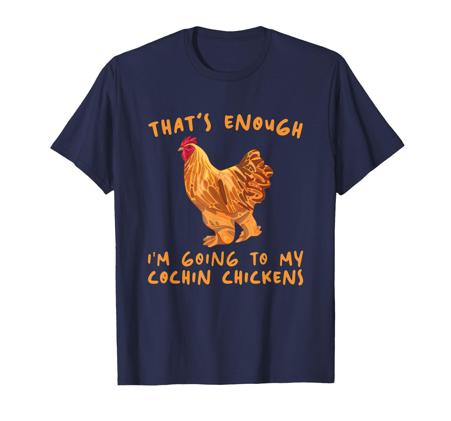 That's Enough I'm Going - Farmer Breeder Cochin Chicken T-Shirt
