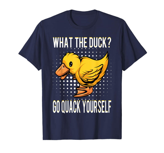 What The Duck | Funny Duck Saying Gift T-Shirt