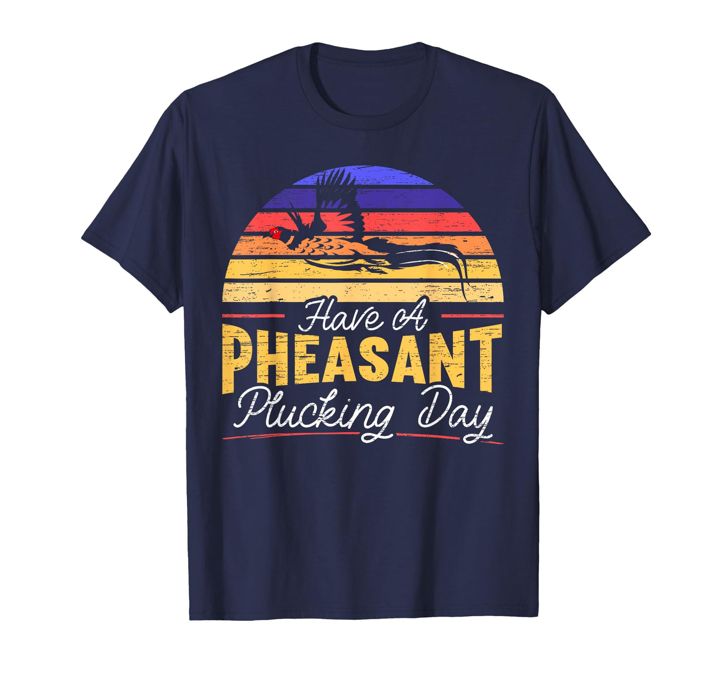 Have A Pheasant Plucking Day Pheasant Hunting T-Shirt