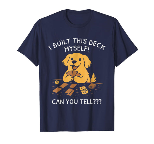 Funny Dog Game Shirt I Built This Deck Myself Can You Tell T-Shirt