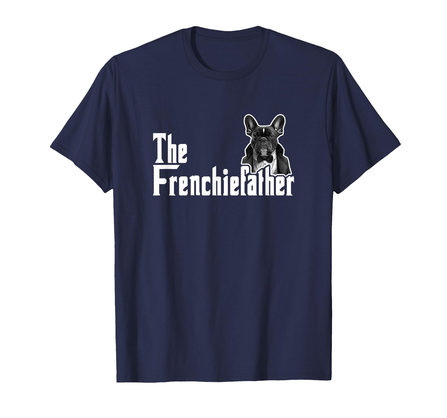 The Frenchiefather French Bulldog Lover Fathers Day T-Shirt