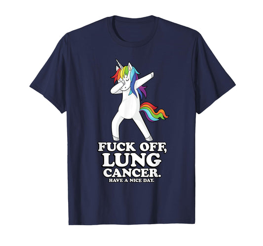 Fuck Off Lung Cancer Quote | Dabbing Unicorn | Funny Gift T-Shirt