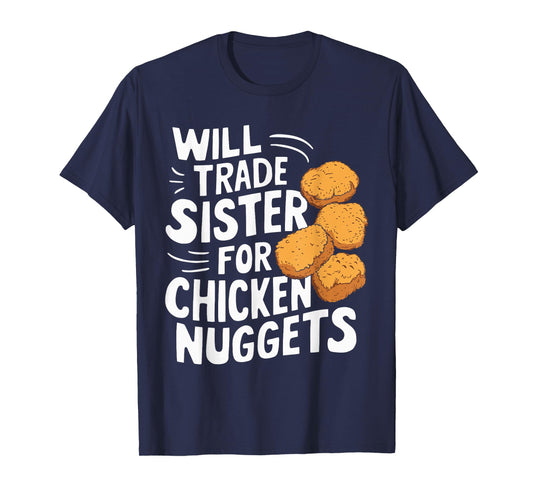 Will Trade Sister for Chicken Nuggets T-Shirt