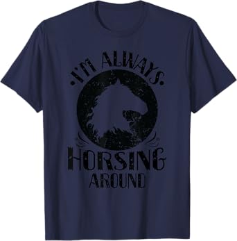 Riding "I am Always Horsing Around" T-Shirt