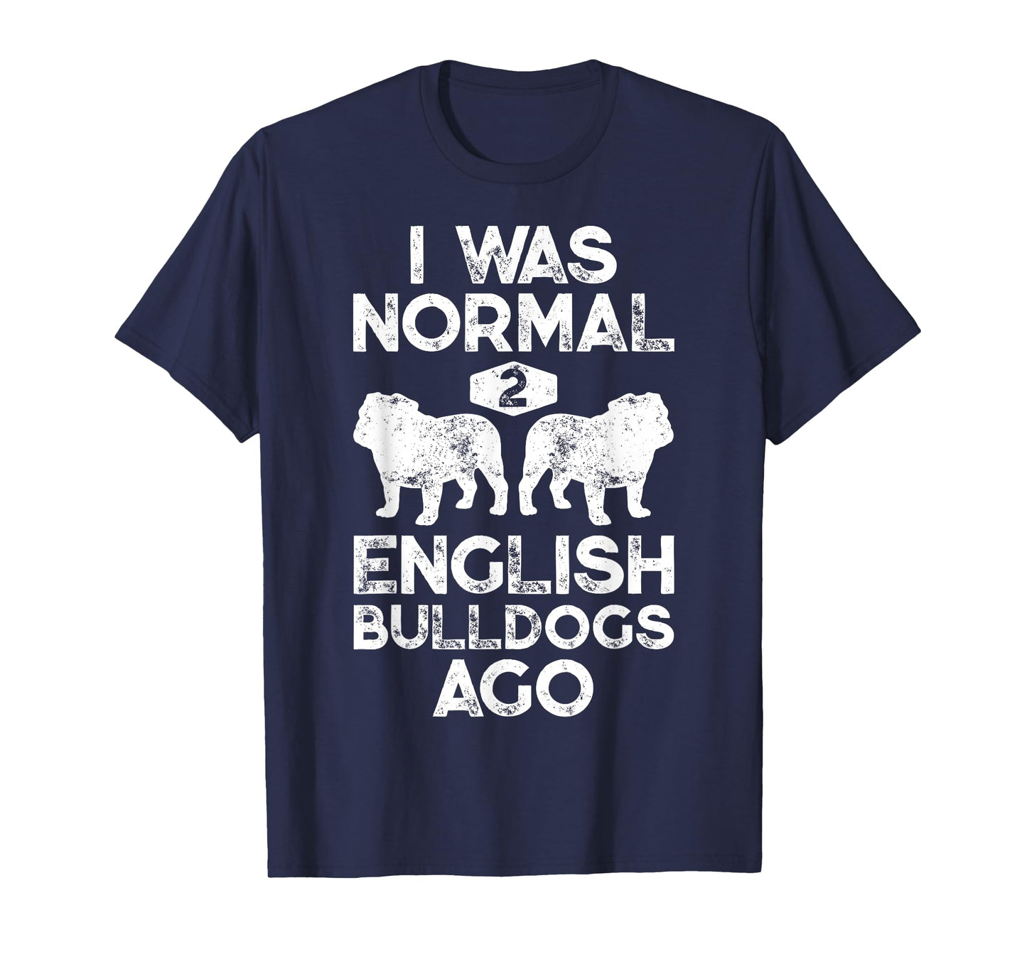 I Was Normal 2 English Bulldogs Ago Funny Dog Lover Gifts T-Shirt for Men Women Girls Kids