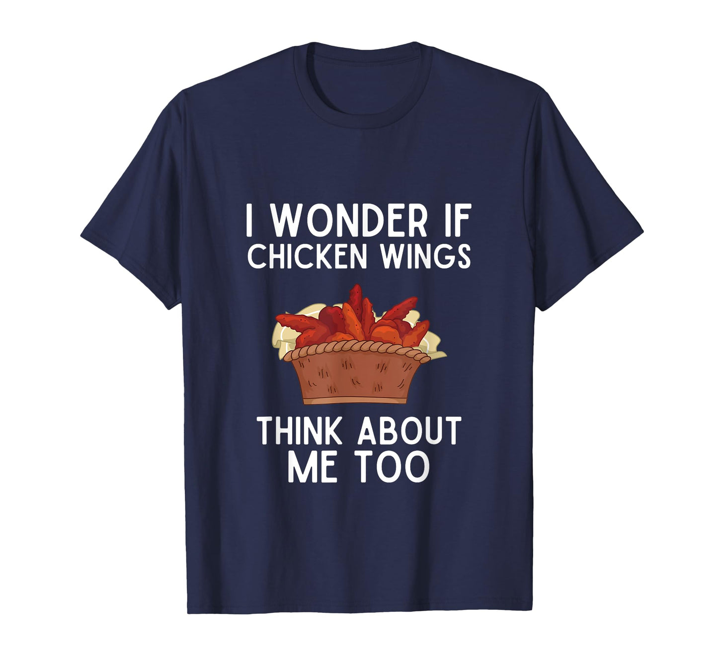 I Wonder If Chicken Wings Think About Me Too Shirt Wings T-Shirt