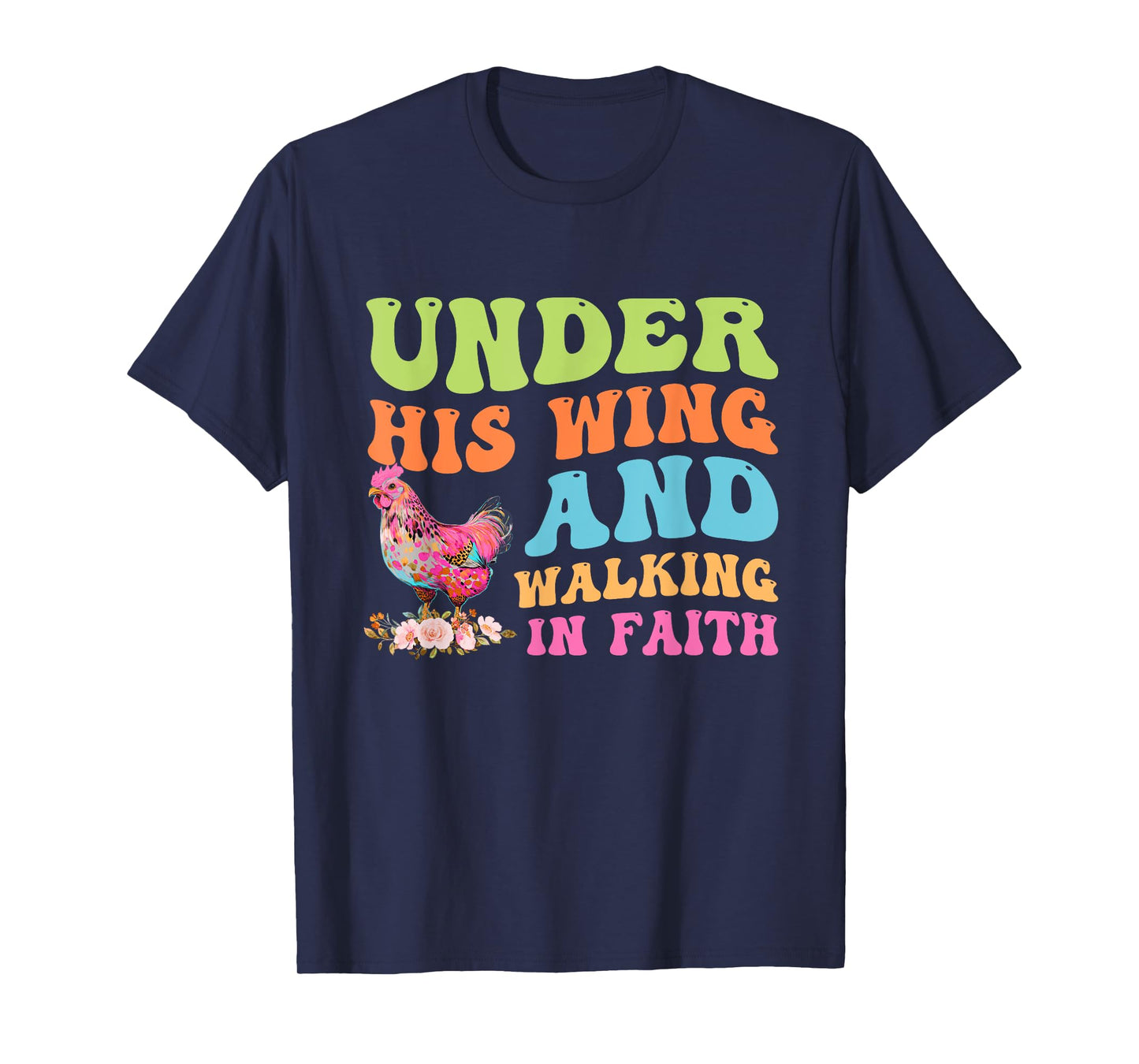 Under His Wing And Walking In Faith Chicken Design T-Shirt
